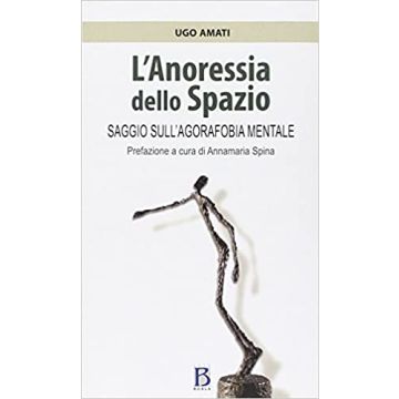 L'anoressia dello spazio. Saggio sull'agorafobia mentale