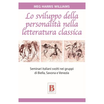 Lo sviluppo della personalità nella letteratura classica. Seminari italiani svolti nei gruppi di Biella, Savona e Venezia (Harris Williams Meg - Borla)