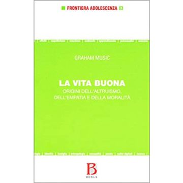 La vita buona. Origini dell'altruismo, dell'empatia e della moralità