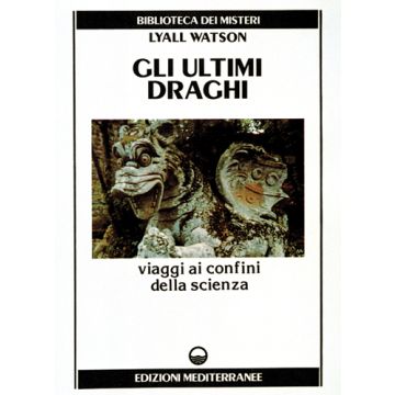 Gli Ultimi Draghi. Viaggi Ai Confini Della Scienza 