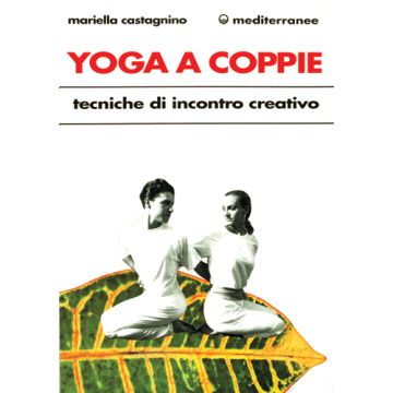 Yoga A Coppie. Tecniche Di Incontro Creativo