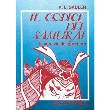 Il Codice Del Samurai. La Vera Via Del Guerriero 