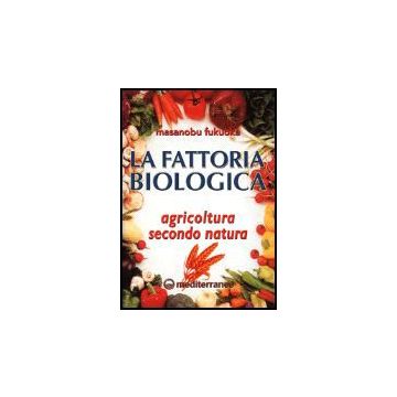 La Fattoria Biologica. Agricoltura Secondo Natura 