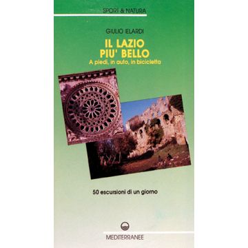 Il Lazio Più Bello. A Piedi, In Auto, In Bicicletta 