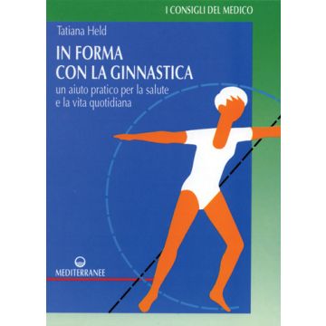 In Forma Con La Ginnastica. Un Aiuto Pratico Per La Salute E La Vita Quotidiana