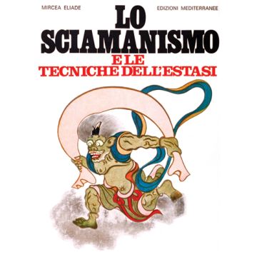 Lo Sciamanismo E Le Tecniche Dell'estasi 