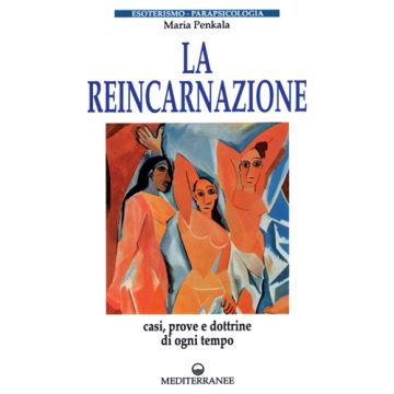 La Reincarnazione. Prove E Dottrine Di Ogni Tempo E Luogo 