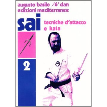 Sai. Vol. 2: Tecniche D'attacco E Kata