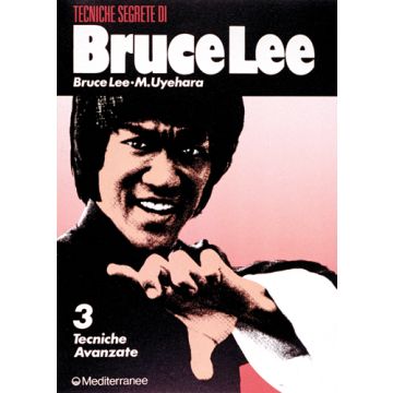 Bruce Lee Tecniche Segrete. Vol. 3: Tecniche Avanzate