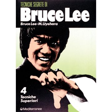 Bruce Lee: Tecniche Segrete. Vol. 4: Tecniche Superiori