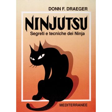 Ninjutsu. Segreti E Tecniche Dei Ninja