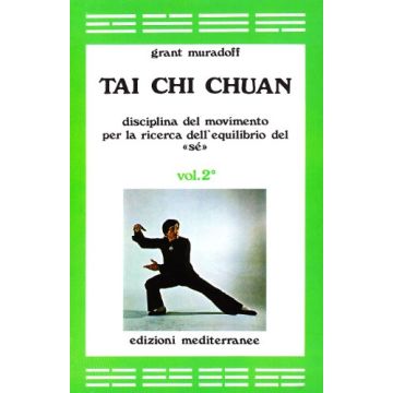 Tai Chi Chuan. Disciplina Del Movimento Per La Ricerca Dell'equilibrio Del «Sè» Vol. 2