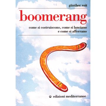 Boomerang. Come Si Costruiscono, Come Si Lanciano, Come Si Afferrano