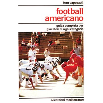 Football Americano. Guida Completa Per Giocatori Di Ogni Categoria