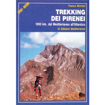 Trekking Dei Pirenei. 1000 Km. Dal Mediterraneo All'Atlantico