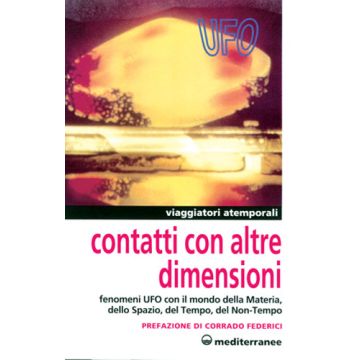 Contatti Con Altre Dimensioni. Fenomeni Ufo Con Il Mondo Della Materia, Dello Spazio, Del Tempo, Del Non-tempo