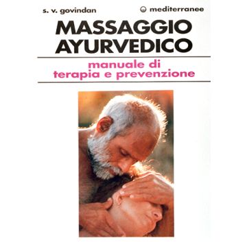 Il Massaggio Ayurvedico. Manuale Di Terapia E Prevenzione 