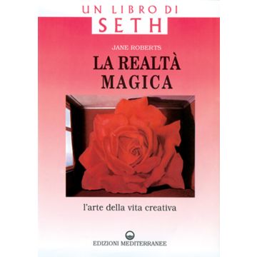 La Realta' Magica. Un Libro Di Seth. L'arte Della Vita Creativa 