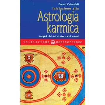 Iniziazione Alla Astrologia Karmica. Scopri Chi Sei Stato E Chi Sarai