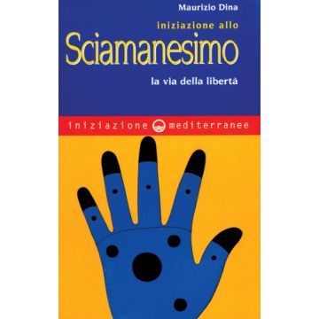 Iniziazione Allo Sciamanesimo. La Via Della Liberta'