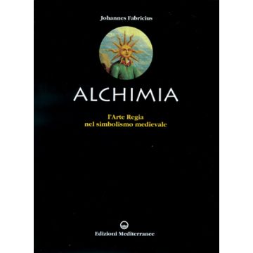 L'Alchimia. L'arte Regia Nel Simbolismo Medievale 