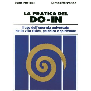 La Pratica Del Do In. L'uso Dell'energia Universale Nella Vita Fisica, Psichica E Spirituale 