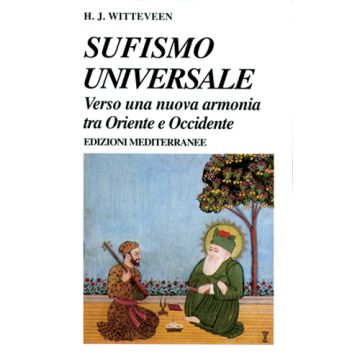 Sufismo Universale. Verso Una Nuova Armonia Tra Oriente E Occidente