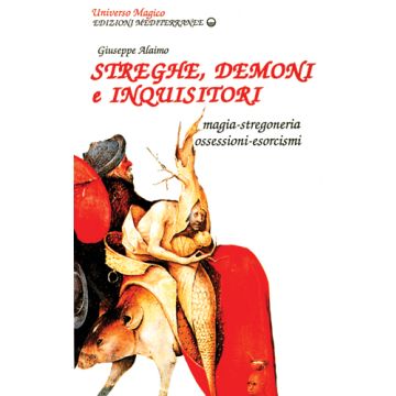 Streghe, Demoni E Inquisitori. Magia, Stregoneria, Ossesioni, Esorcismi