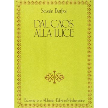 Dal Caos Alla Luce. Contributo Ad Una Prospettiva Di Esoterismo Tradizionale