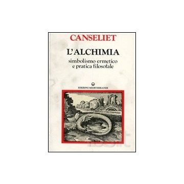 L'Alchimia. Vol. 1: Studi Di Simbolismo Ermetico E Pratica Filosofale