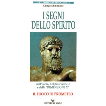 I Segni Dello Spirito. Il Fuoco Di Prometeo 