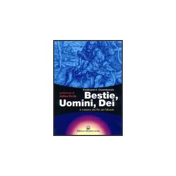 Bestie, Uomini, Dei. Il Mistero Del Re Del Mondo