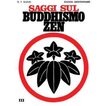 Saggi Sul Buddhismo Zen. Vol. 3: La Trasformazione Del Buddhismo E L'influenza Dello Zen Sulla Cultura Giapponese.