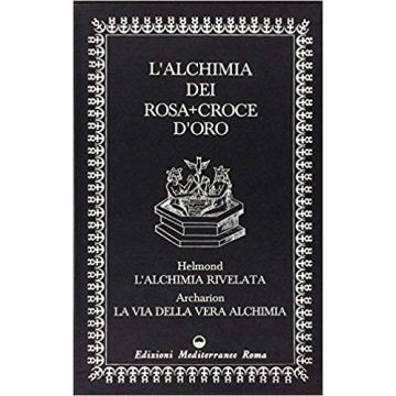 L'alchimia dei Rosa-Croce d'oro: La via della vera alchimia-L'alchimia rivelata. Ediz. numerata