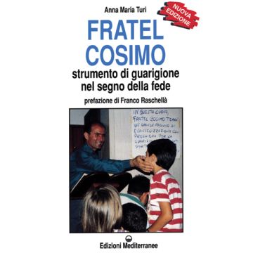 Fratel Cosimo. Strumento Di Guarigione Nel Segno Della Fede