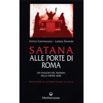 Satana Alle Porte Di Roma. Un Viaggio Nel Mondo Delle Messe Nere