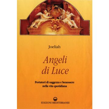 Angeli Di Luce. Portatori Di Saggezza Nella Vita Quotidiana