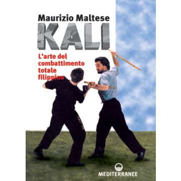 Kali. L'arte Del Combattimento Totale Filippino