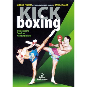 Kick Boxing. Preparazione, Tecniche, Combattimento
