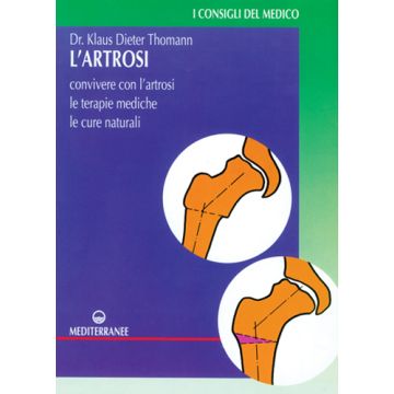 L' Artrosi. Come Convivere Con L'artrosi. Le Terapie Mediche, Le Cure Individuali 
