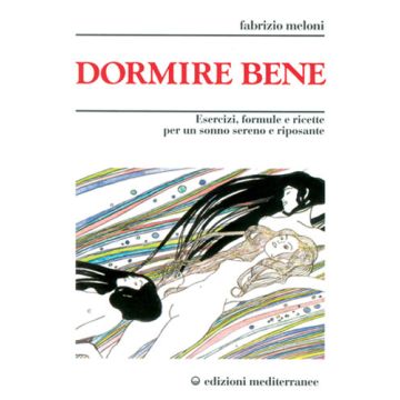 Dormire Bene. Esercizi, Formule E Ricette Per Un Sonno Sereno E Riposante