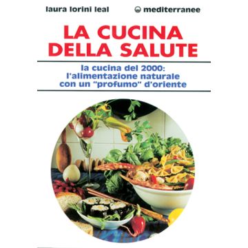 La Cucina Della Salute. La Cucina Del 2000: L'alimentazione Naturale Con Un «profumo» D'oriente 