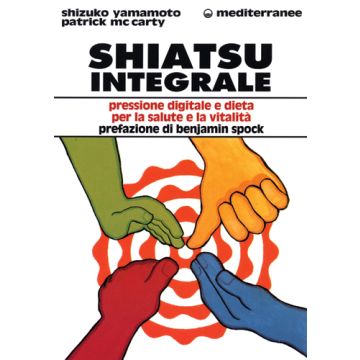 Shiatsu Integrale. Pressione Digitale E Dieta Per La Salute E La Vitalità