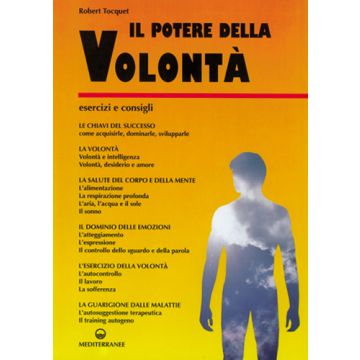 Il Potere Della Volontà. Come Ottenere Una Volontà Potente 