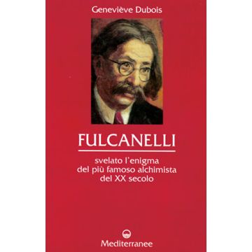 Fulcanelli. Svelato l'enigma del più famoso alchimista del XX secolo
