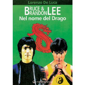 Bruce & Brandon Lee. Nel Nome Del Drago