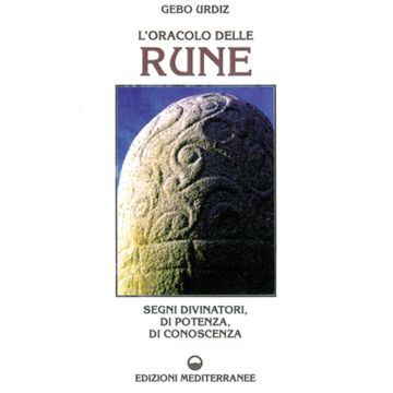L'Oracolo Delle Rune. Segni Divinatori, Di Potenza, Di Conoscenza 