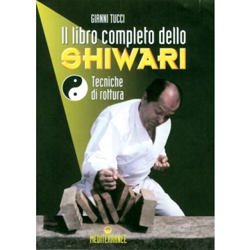 Il Libro Completo Dello Shiwari. Tecniche Di Rottura 