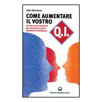 Come Aumentare Il Vostro Q.I. Test Ed Esercizi Combinati Per Aumentare Il Vostro  Quoziente D'intelligenza