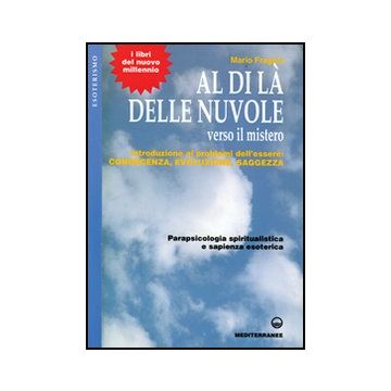 Al di là delle nuvole. Verso il mistero. Introduzione ai problemi dell'essere: conoscenza, evoluzione, saggezza
